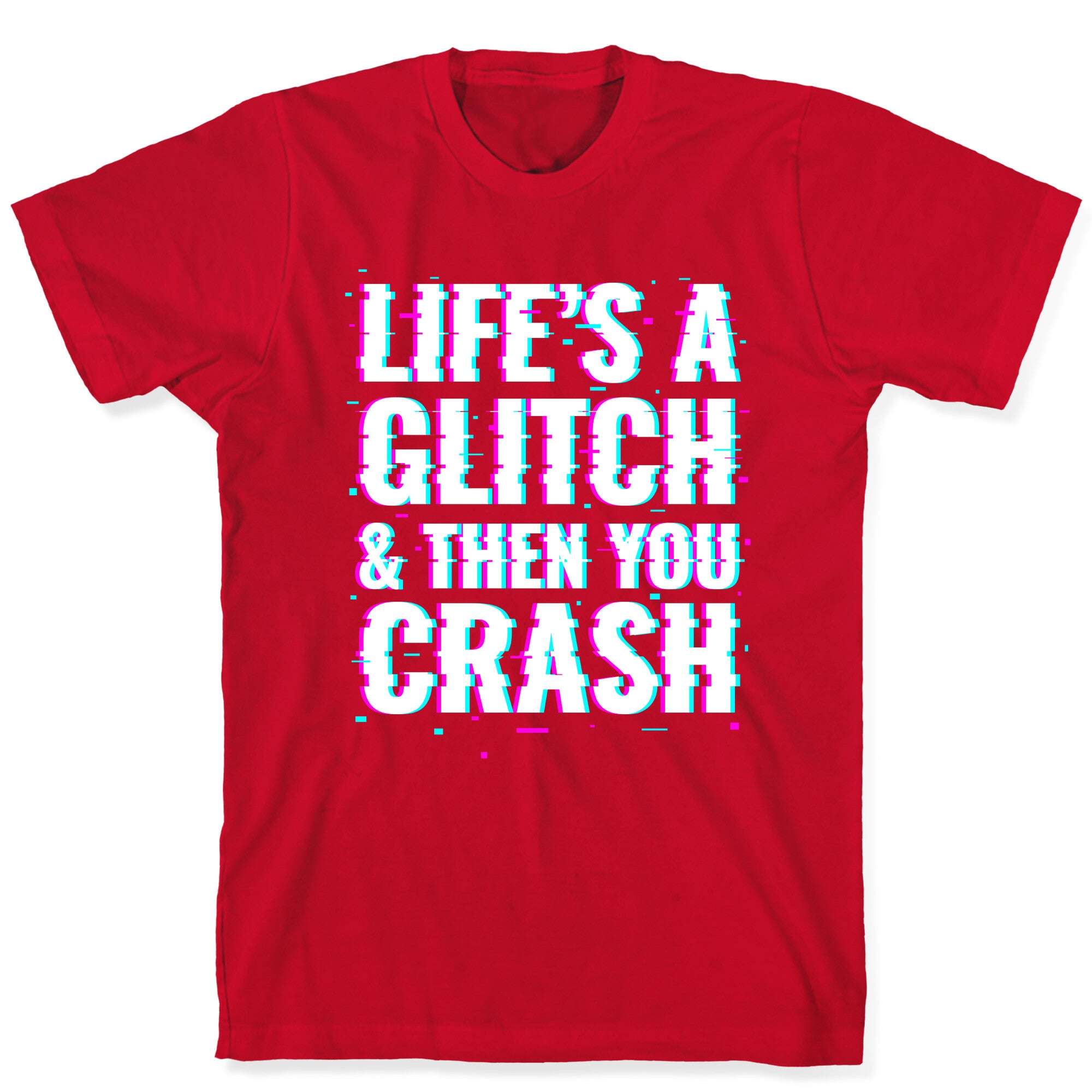 Life's a Glitch, And Then You Crash T-Shirt